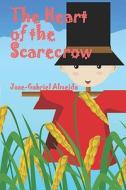 The Heart Of The Scarecrow di Jose-Gabriel Almeida edito da America Star Books