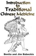 Introduction to Traditional Chinese Medicine di Benita Babeckis, Jim Babeckis edito da Createspace