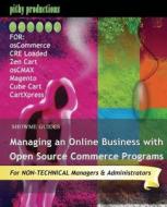 Showme Guides Managing an Online Business with Open Source Commerce Programs: For Oscommerce, Cre Loaded, Zen Cart, Oscmax, Magento, Cube Cart & Cartx di Kerry Watson edito da Createspace