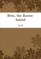 Brin, the Raven-haired di D. j. W. edito da Lulu.com