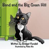Bond and the Big Green Hill di Bridget Kendall edito da Authorhouse