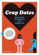 Crap Dates: Disastrous Encounters from Single Life di Rhodri Marsden edito da CHRONICLE BOOKS