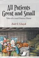 All Patients Great and Small di Zo Lloyd edito da Balboa Press