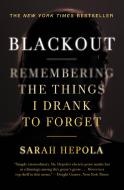Blackout: Remembering the Things I Drank to Forget di Sarah Hepola edito da GRAND CENTRAL PUBL