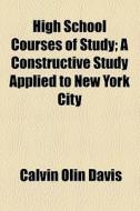 High School Courses Of Study di Calvin Olin Davis edito da General Books Llc