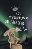 Les Aventure de Mas'keg Mike di Michael Ouellette edito da FRIESENPR