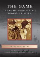 The Game: The Michigan-Ohio State Football Rivalry di Ken Magee, Jon M. Stevens edito da ARCADIA PUB (SC)