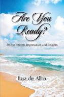 Are You Ready? Divine Written Impressions and Insights di Luz De Alba edito da OUTSKIRTS PR