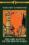 The Girl Scouts of the Round Table di Margaret Vandercook edito da Wildside Press