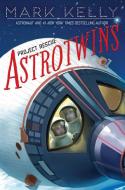 Astrotwins -- Project Rescue di Mark Kelly edito da PAULA WISEMAN BOOKS