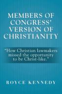 Members of Congress' Version of Christianity di Royce Kennedy edito da Xlibris