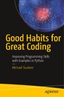 Good Habits for Great Coding di Michael Stueben edito da APRESS L.P.
