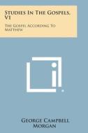 Studies in the Gospels, V1: The Gospel According to Matthew di George Campbell Morgan edito da Literary Licensing, LLC