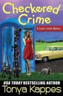 Checkered Crime: A Laurel London Mystery di Tonya Kappes edito da Createspace