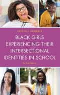 Black Girls Experiencing Their Intersectional Identities in School: A Her-Story di Crystal L. Edwards edito da LEXINGTON BOOKS