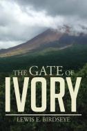 The Gate of Ivory di Lewis E. Birdseye edito da Xlibris