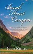 Break Heart Canyon di Gini Rifkin edito da Wild Rose Press
