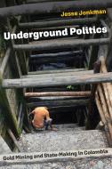 Underground Politics di Jesse Jonkman edito da UNIV OF PENNSYLVANIA PR