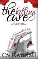 The Killing Cure di C S Kendall edito da Booktrope Editions