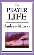 The Prayer Life di Andrew Murray edito da Wilder Publications