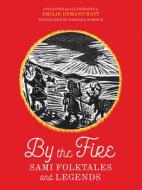 By the Fire: Sami Folktales and Legends di Emilie Demant Hatt edito da UNIV OF MINNESOTA PR