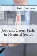 Jobs and Career Paths in Financial Sector di Ross Cameron edito da Createspace