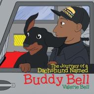 The Journey of a Dachshund Named Buddy Bell di Valerie Bell edito da Xlibris