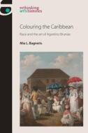 Colouring The Caribbean di Mia L. Bagneris edito da Manchester University Press