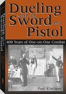 Dueling With The Sword And Pistol di Paul Kirchner edito da Paladin Press,u.s.