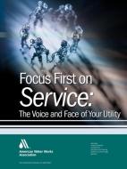 Association, A:  Focus First on Service di American Water Works Association edito da American Water Works Association
