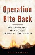 Operation Bite Back: Rod Coronado's War to Save American Wilderness di Dean Kuipers edito da Bloomsbury Publishing PLC