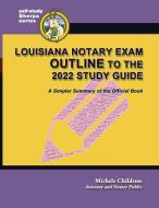 Louisiana Notary Exam Outline to the 2022 Study Guide di Michele Childress edito da Quid Pro, LLC