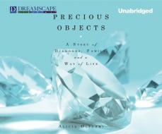 Precious Objects: A Story of Diamonds, Family, and a Way of Life di Alicia Oltuski edito da Dreamscape Media