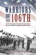 Warriors of the 106th di Martin King, Ken Johnson edito da Casemate Publishers