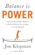 Balance Is Power: Improve Your Body's Balance to Perform Better, Live Longer, and Look Younger di Jim Klopman, Janet Miller edito da GALLERY BOOKS