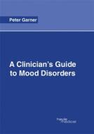 A Clinician's Guide to Mood Disorders edito da HAYLE MEDICAL