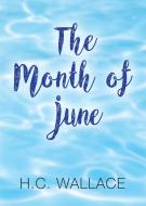 The Month of June di H. C. Wallace edito da Booklocker.com, Inc.