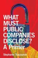 What Must Public Companies Disclose Pri di Stephanie Tsacoumis edito da Trade Select