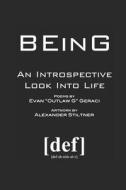 BEING: AN INTROSPECTIVE LOOK INTO LIFE di ALEXANDER STILTNER edito da LIGHTNING SOURCE UK LTD