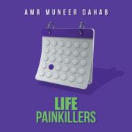 Life Painkillers di DAHAB AMR MUNEER DAHAB edito da AuthorHouse