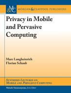 Privacy in Mobile and Pervasive Computing di Marc Langheinrich, Florian Schaub edito da Morgan & Claypool Publishers