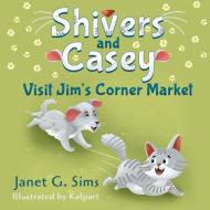 Shivers and Casey Visit Jim's Corner Market di Janet Sims edito da Strategic Book Publishing & Rights Agency, LLC