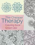 The Cheaper Therapy: Coloring Book Grown Ups di Jupiter Kids edito da SPEEDY PUB LLC