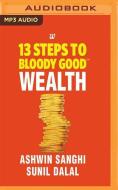 13 Steps To Bloody Good Wealth di ASHWIN edito da Brilliance Audio