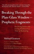 Breaking Through the Plate Glass Window-Prophetic Fragments di Michael Granzen, Chris Hedges edito da Cascade Books