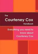 The Courteney Cox Handbook - Everything You Need To Know About Courteney Cox edito da Emereo Pty Limited