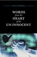 Words From The Heart Of The Un Innocent di Horace D. McClain edito da Friesenpress