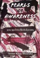 Pearls of Awareness di Tendai Rinos Mwanaka edito da Mwanaka Media and Publishing