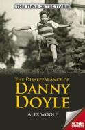 The Disappearance Of Danny Doyle di Alex Woolf edito da Readzone Books Limited