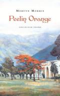 Peelin Orange: Collected Poems di Mervyn Morris edito da CARCANET PR LTD
